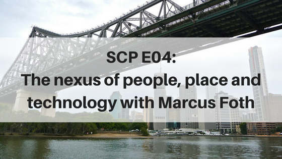 SCP E04: The nexus of people, place and technology with Marcus Foth