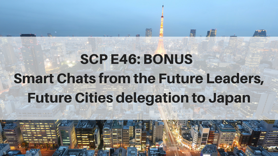 SCP E46: BONUS | Smart Chats from the Future Leaders delegation to Japan
