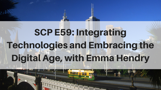 SCP E59: Integrating Technologies and Embracing the Digital Age, with Emma Hendry