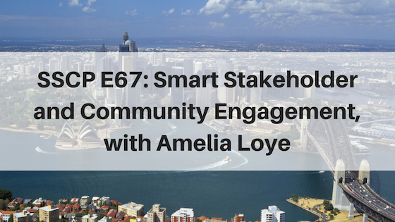 SCP E67: Smart Stakeholder and Community Engagement, with Amelia Loye
