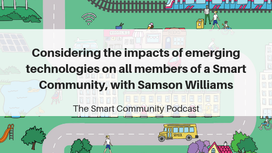 SCP E107 Considering the impacts of emerging technologies on all members of a Smart Community, with Samson Williams