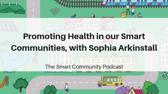 SCP E130 Promoting Health in our Smart Communities, with Sophia Arkinstall