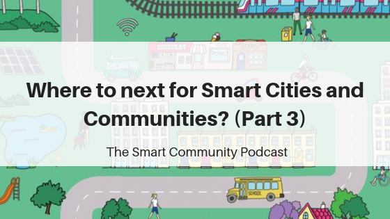 SCP E131 Where to next for Smart Cities and Communities? (Part 3)