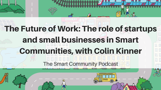 SCP E137 The Future of Work: The role of startups and small businesses in Smart Communities, with Colin Kinner