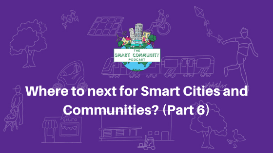 SCP E144 Where to next for Smart Cities and Communities? (Part 6)